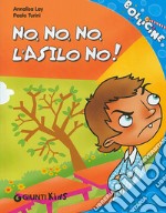 No, no, no, l'asilo no! Ediz. illustrata libro