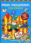 Primi passatempi. Con stickers. Ediz. illustrata libro