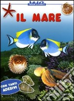 Il mare. Con stickers. Ediz. illustrata libro