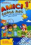 Amici come noi. Percorsi per l'apprendimento dell'italiano. Per la Scuola elementare. Con CD Audio libro