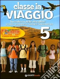 Classe in viaggio. Sussidiario delle discipline: storia, geografia, scienze, matematica. Per la 5ª classe elementare. Con e-book. Con espansione online libro