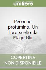 Pecorino profumino. Un libro scelto da Mago Blu libro