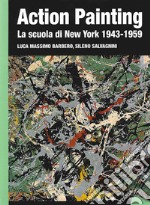 Action painting. La scuola di New York 1943-1959. Ediz. illustrata libro