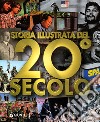 Storia illustrata del 20° secolo. Ediz. illustrata libro