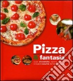 Pizza & fantasia. Ediz. illustrata libro