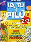 Io, Tu e Pilù. Il libro delle stagioni e delle feste. Per la 2ª e 3ª classe elementare libro