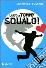 Largo a Tommy Squalo! Ediz. illustrata libro