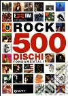 Rock. 500 dischi fondamentali libro