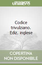 Codice trivulziano. Ediz. inglese libro