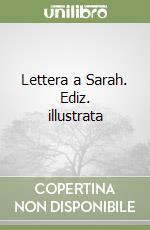 Lettera a Sarah. Ediz. illustrata libro