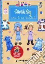 Sarah Kay veste le sue bambole. Con stickers. Ediz. illustrata libro