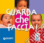 Guarda che faccia! Ediz. a colori libro