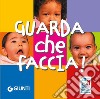 Guarda che faccia! Ediz. a colori libro di Manetti S. (cur.)