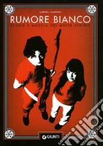 Rumore bianco. Storie e musica dei White Stripes