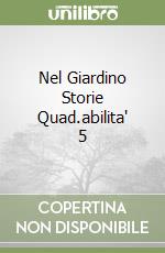 Nel Giardino Storie Quad.abilita' 5 libro