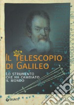 Il telescopio di Galileo. Lo strumento che ha cambiato il mondo libro