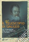 Il telescopio di Galileo. Lo strumento che ha cambiato il mondo libro