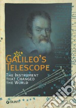 Galileo's Telescope. The instrument that changed the world libro