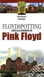 Floydspotting. Guida alla geografia dei Pink Floyd. Ediz. illustrata