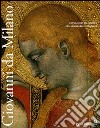 Giovanni da Milano. Capolavori del gotico fra Lombardia e Toscana. Ediz. illustrata libro