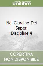 Nel Giardino Dei Saperi Discipline 4 libro