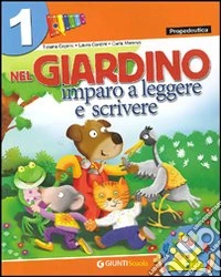 Nel giardino. Imparo a leggere e scrivere-Propedeutica. Per la 1ª classe elementare libro