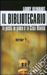 Il bibliotecario. La posta in gioco è la Casa Bianca libro