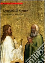 L'eredità di Giotto. Arte a Firenze 1340-1375 libro