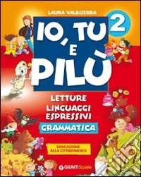Io, tu e Pilù. Per la 2ª classe elementare libro