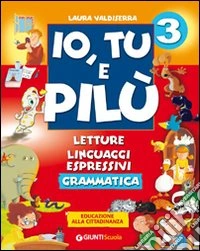 Io, tu e Pilù. Per la 3ª classe elementare libro