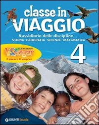 Classe in viaggio. Sussidiario delle discipline: storia, geografia, scienze, matematica. Per la 4ª classe elementare. Con e-book. Con espansione online libro