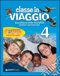 Classi in viaggio. Ambito scientifico: matematica, scienze. Per la 4ª classe elementare. Con e-book. Con espansione online libro