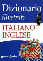 Dizionario illustrato italiano-inglese. Ediz. illustrata libro