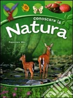 Conoscere la natura. Ediz. illustrata