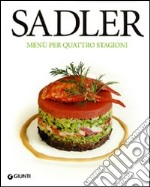 Sadler. Menù per quattro stagioni. Ediz. illustrata libro