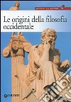 Le origini della filosofia. Da Talete a Democrito, dal mito all'atomo libro