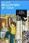 Prigioniero in fuga. Ediz. illustrata libro