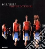 Bill Viola. Visioni interiori. Catalogo della mostra. Ediz. illustrata