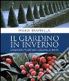 Il giardino in inverno. Conoscere, progettare e scegliere le piante. Ediz. illustrata libro di Brambilla Maria