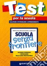 Scuola senza frontiere. Valutare e potenziare l'integrazione nella classe multiculturale libro