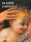 Da Giotto a Botticelli. Pittura fiorentina tra Gotico e Rinascimento. Ediz. illustrata libro