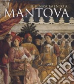 Il Rinascimento a Mantova. Ediz. illustrata libro