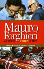 Mauro Forghieri. 30 anni di Ferrari e oltre. Ediz. illustrata libro