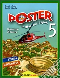 Poster in giro tra i saperi 5. Quaderno di lavoro. Storia, geografia. Per la Scuola elementare libro