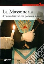 La Massoneria. Il vincolo fraterno che gioca con la storia libro