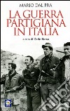 La Guerra partigiana in Italia libro di Dal Pra Mario Borso D. (cur.)