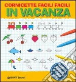 Cornicette facili facili. In vacanza. Ediz. illustrata libro