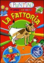 La fattoria. I puntini da unire e colorare. Ediz. illustrata libro