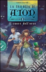 Il cuore dell'eroe. La trilogia di Aton. Vol. 3