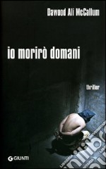 Io morirò domani libro